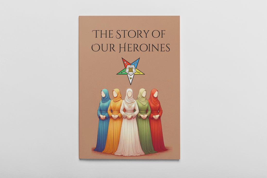 The Virtues of Our Heroines: Lessons for Today's Eastern Star Sisters